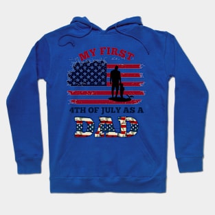 4th Of July New Dad My First 4th Of July As A Dad July 4th New Dad USA Flag Hoodie